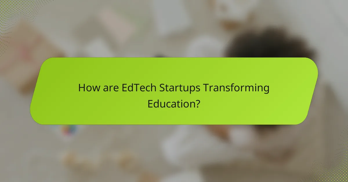 How are EdTech Startups Transforming Education?