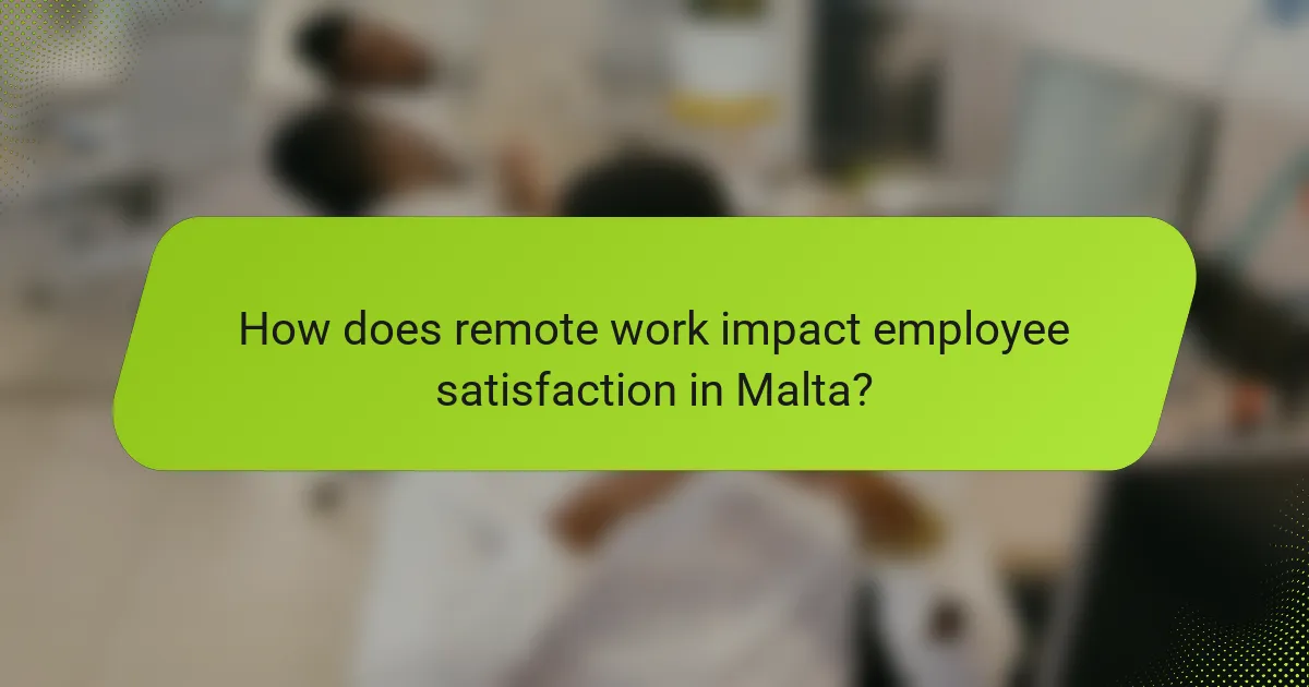 How does remote work impact employee satisfaction in Malta?