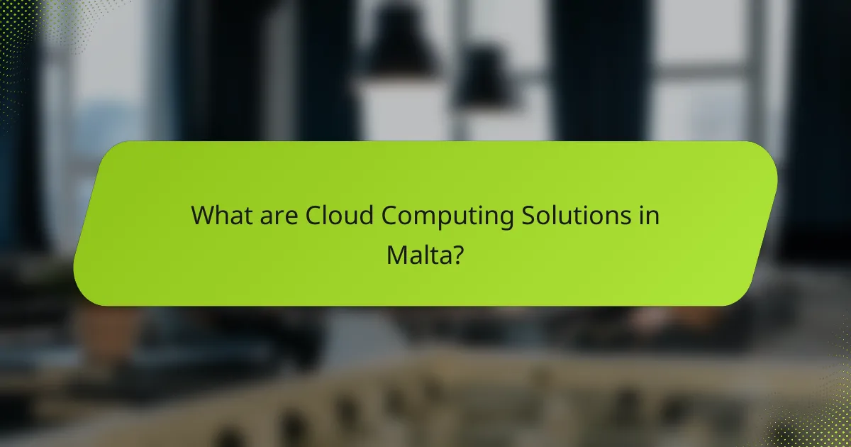 What are Cloud Computing Solutions in Malta?