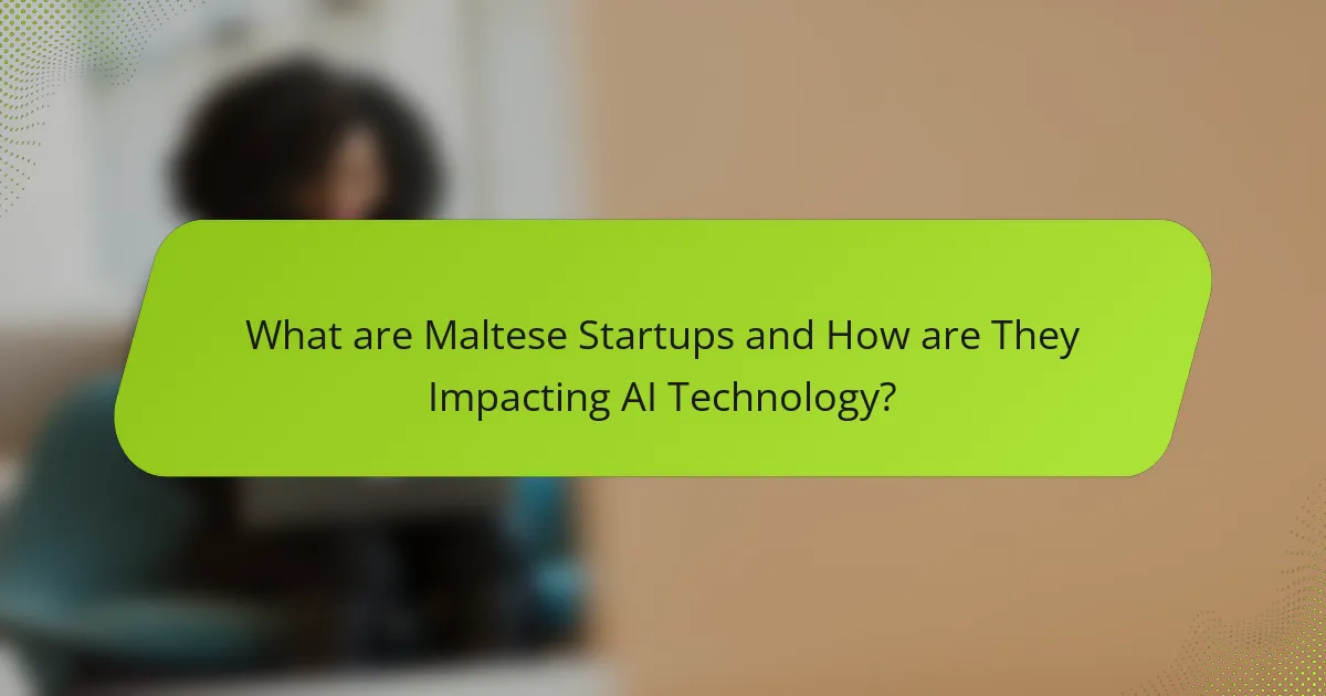 What are Maltese Startups and How are They Impacting AI Technology?