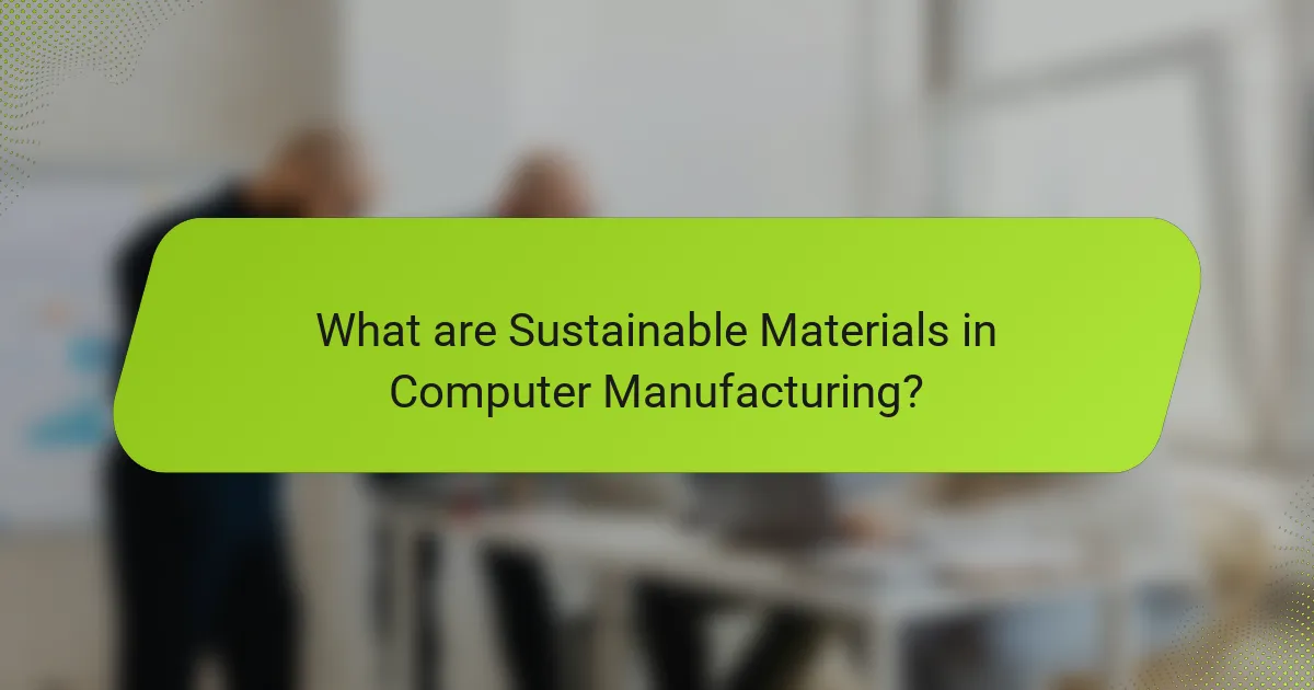 What are Sustainable Materials in Computer Manufacturing?