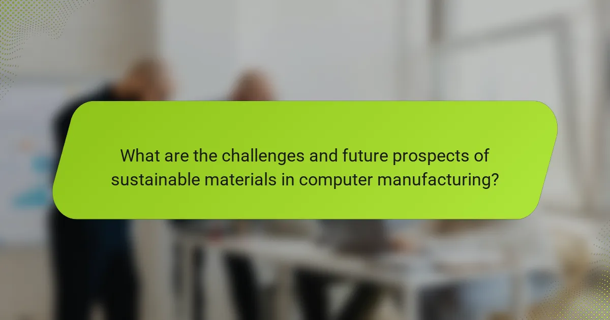 What are the challenges and future prospects of sustainable materials in computer manufacturing?