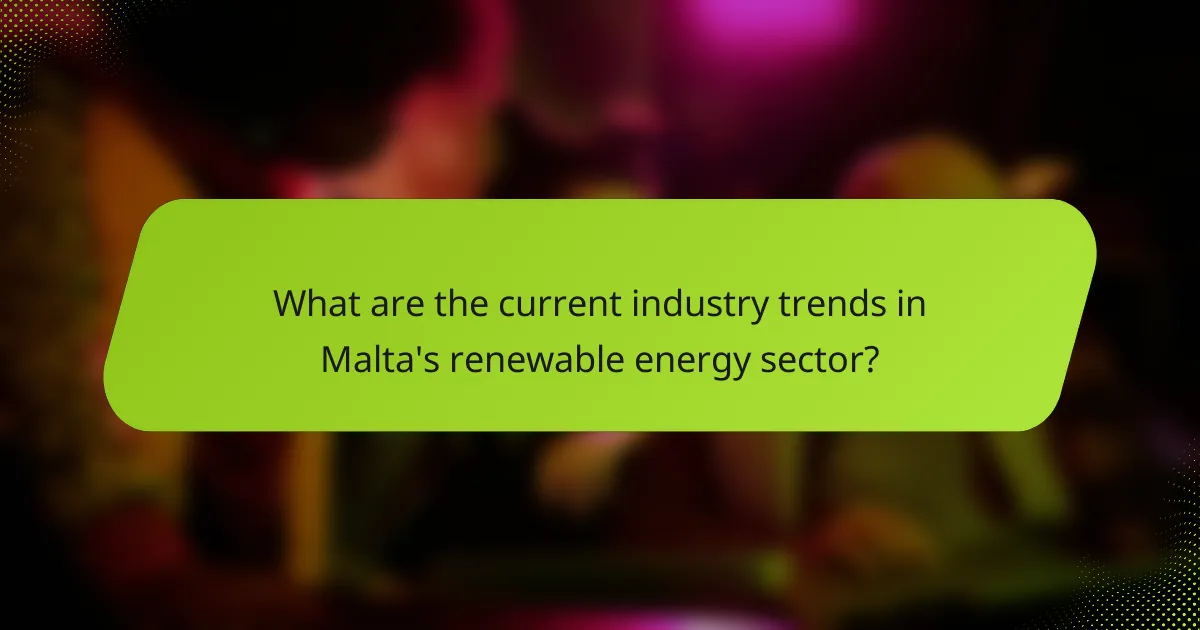 What are the current industry trends in Malta's renewable energy sector?