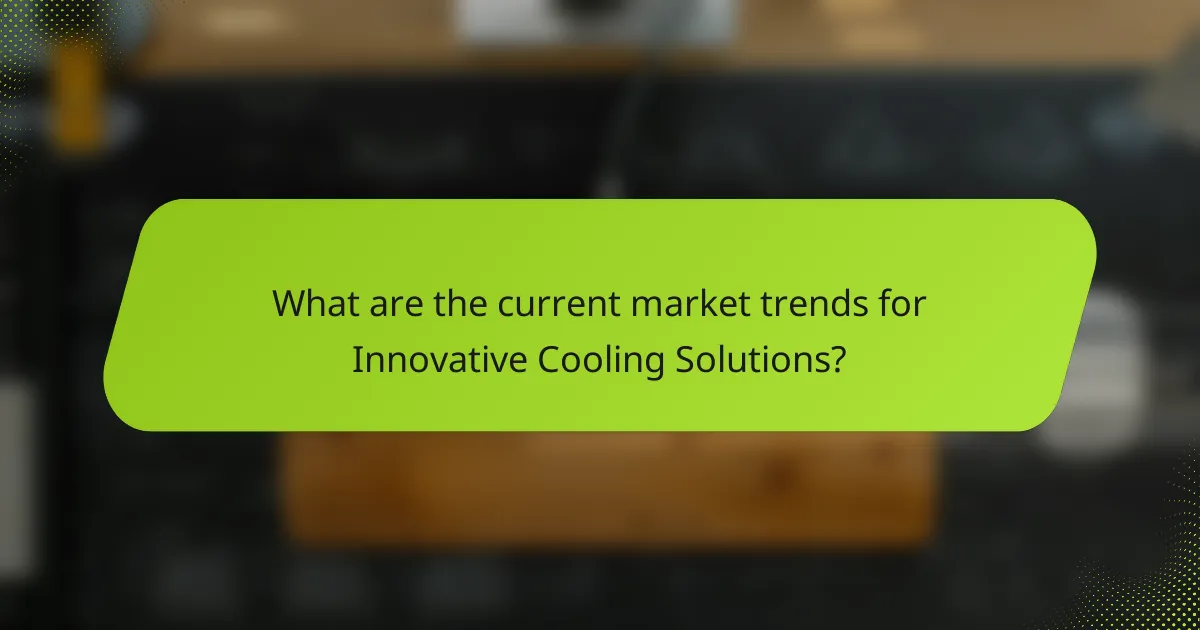 What are the current market trends for Innovative Cooling Solutions?