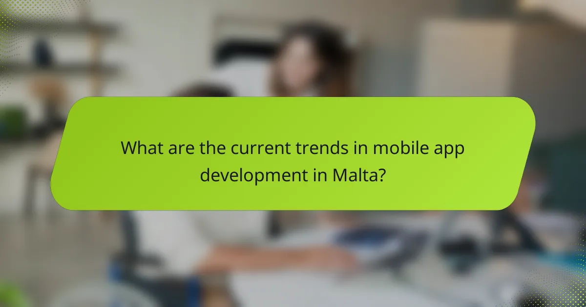 What are the current trends in mobile app development in Malta?