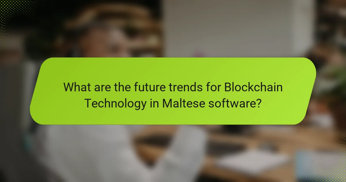 What are the future trends for Blockchain Technology in Maltese software?