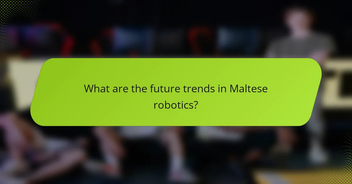 What are the future trends in Maltese robotics?