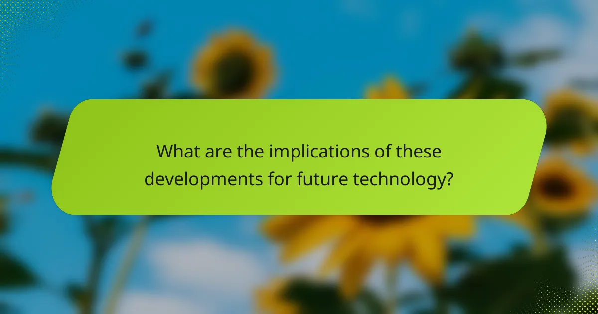 What are the implications of these developments for future technology?
