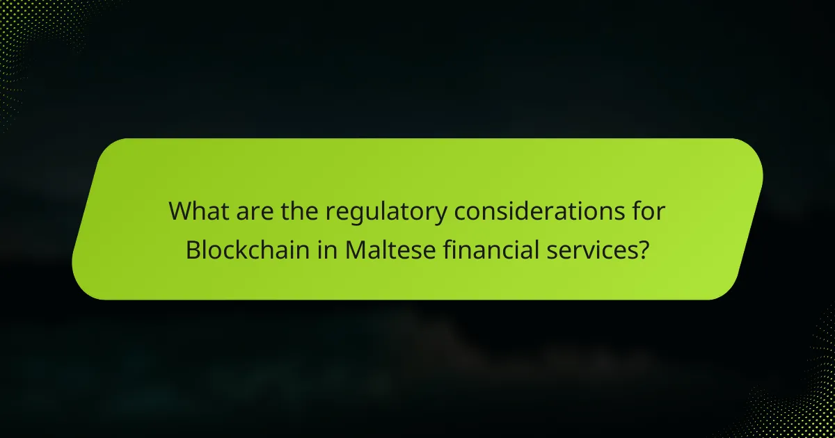 What are the regulatory considerations for Blockchain in Maltese financial services?