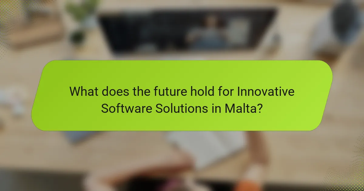 What does the future hold for Innovative Software Solutions in Malta?