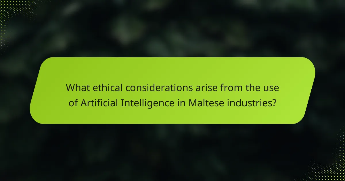 What ethical considerations arise from the use of Artificial Intelligence in Maltese industries?