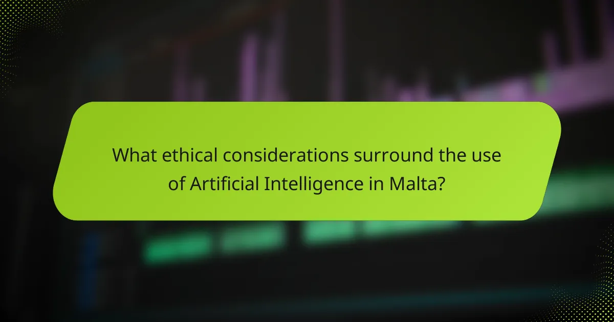 What ethical considerations surround the use of Artificial Intelligence in Malta?