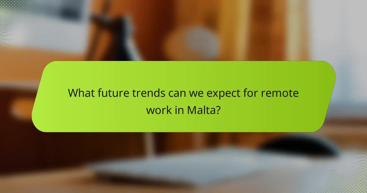What future trends can we expect for remote work in Malta?