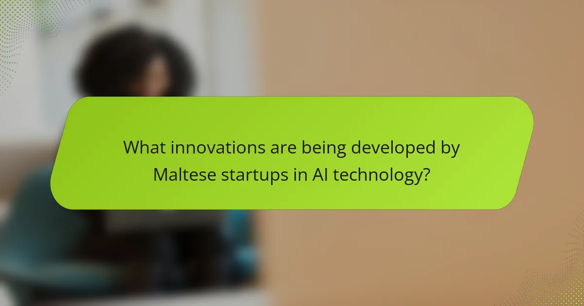 What innovations are being developed by Maltese startups in AI technology?