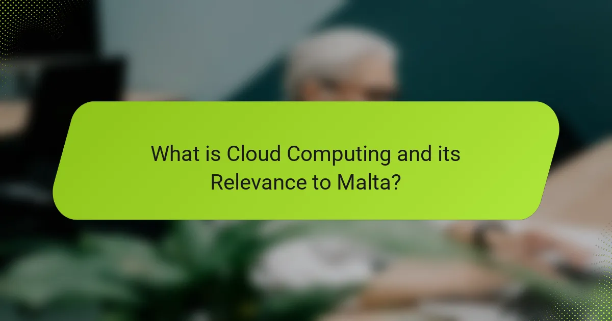 What is Cloud Computing and its Relevance to Malta?