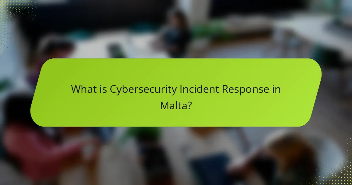What is Cybersecurity Incident Response in Malta?
