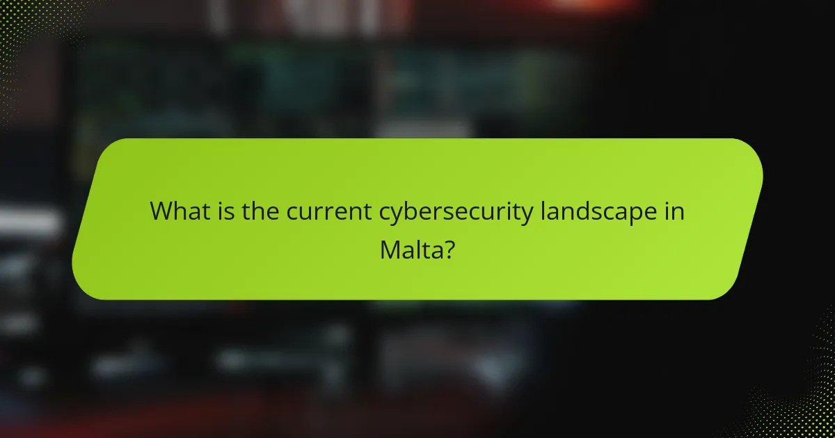 What is the current cybersecurity landscape in Malta?