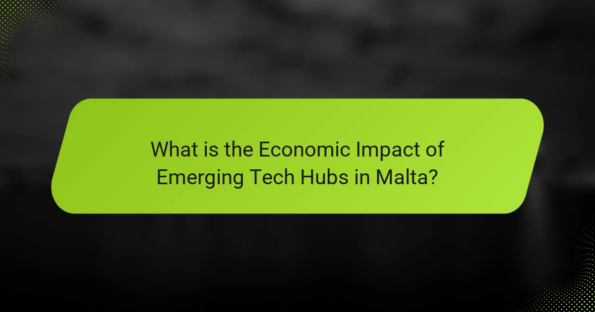 What is the Economic Impact of Emerging Tech Hubs in Malta?