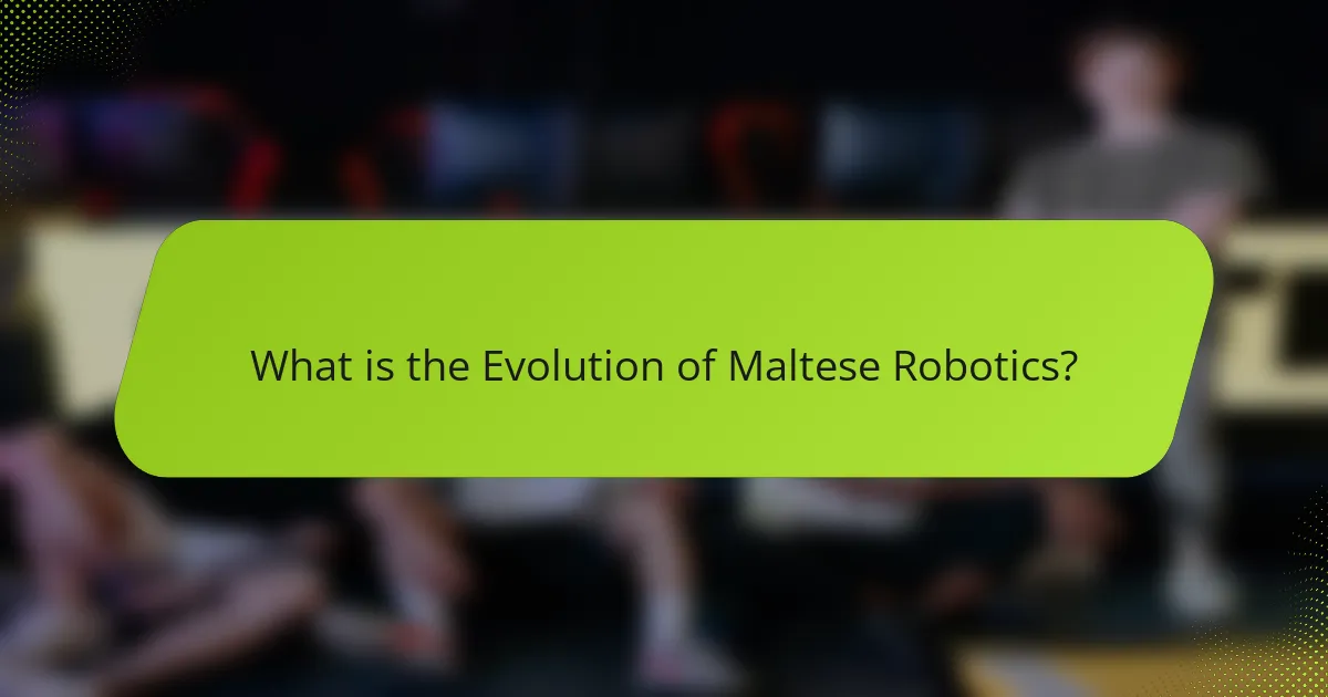 What is the Evolution of Maltese Robotics?