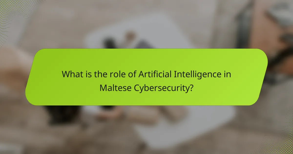 What is the role of Artificial Intelligence in Maltese Cybersecurity?