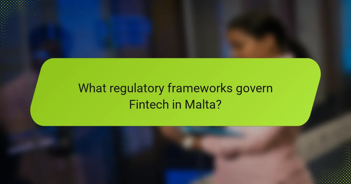 What regulatory frameworks govern Fintech in Malta?