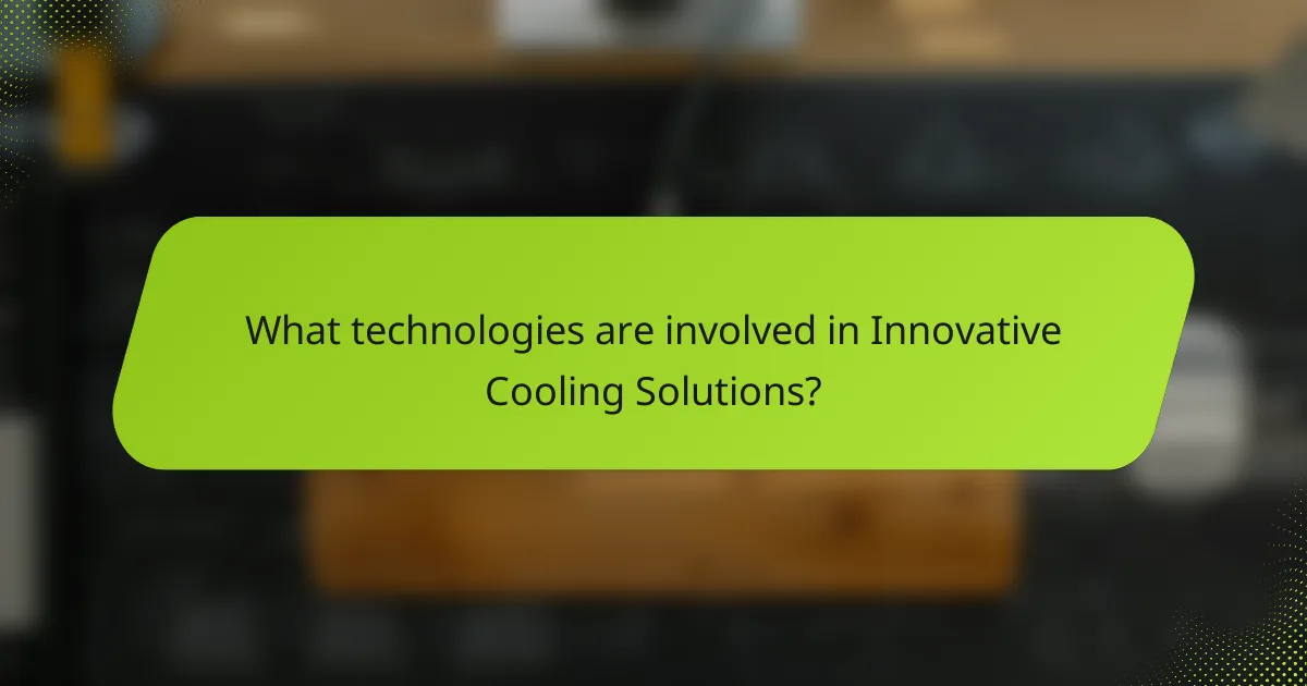 What technologies are involved in Innovative Cooling Solutions?